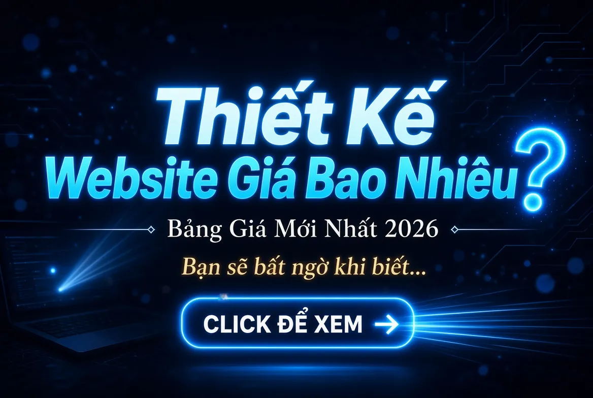 Thiết Kế Website Giá Bao Nhiêu? Bảng Giá Mới Nhất 2026